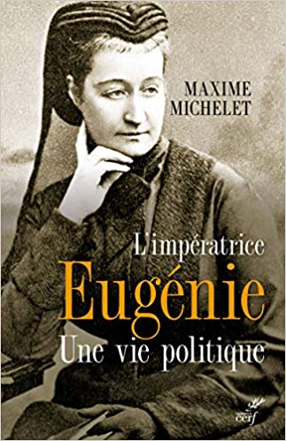 L’Impératrice Eugénie, une vie politique · ouvrage de Maxime Michelet